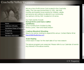 cvvaqueros.com: Coachella Valley Vaqueros
Non-Profit Horse club that holds Team Roping, Gymkhana and other equine events. Located in Indio,Ca (Coachella Valley). 