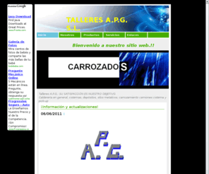 talleresapg.es: TALLERES APG, S.L.   Inicio
Talleres A.P.G.: SU SATISFACCIÓN ES NUESTRO OBJETIVO. Calderería en general, cisternas, depósitos, silos metalicos, carrozamiento camiones cisterna y pick-ups