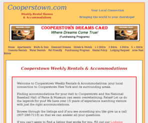 cooperstownfamilyguide.net: Cooperstown Dreams Park Rental Homes.
Cooperstown weekly rentals and accommodations. 
	Servicing Cooperstown Dreams Park, Cooperstown All Star Village, Cooperstown Baseball World and the Baseball Hall of Fame.