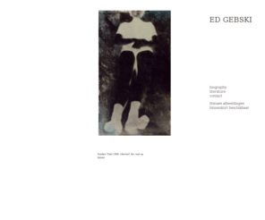 edgebski.nl: Ed Gebski-contact Ed Gebski for more information
- Ed Gebski, Gebski, gebski, Prix de Rome, Stedelijk Museum, SMAK, spel, info@edgebski.nl, Gebsk, gebski, GEB, erjo