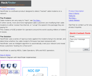 hackfinder.biz: HackFinder.net - Hacked Cable Modem Detection Software for ISP and NOC Operators
HackFinder - Hacked Cable Modem Detection Software for ISP and NOC Operators