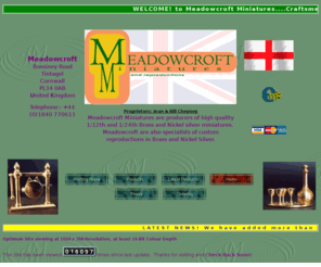 meadowcroft-min.co.uk: Welcome To Meadowcroft Miniatures.
Meadowcroft Miniatures - Manufacturers & Craftsmen of fine miniatures.Brass, Nickel Silver, Glass and textile.Miniature Collectors Paradise!