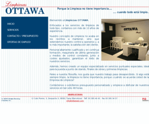 limpiezasottawa.com: Limpiezas Ottawa - Porque la limpieza no tiene importancia...  ...cuando todo está limpio.
Limpiezas Ottawa, empresa del Grupo Ottawa dedicada al servicio de limpieza. Servicios para particulares, empresas, comercios, oficinas, comunidades, stands, limpiezas puntuales, etc. Ubicada en Tiana, El Maresme (Barcelona), ofrece sus servicios por toda Cataluña. Su personal, altamente cualificado, y su moderna maquinaria, permite obtener los mejores resultados con el presupuesto más ajustado.