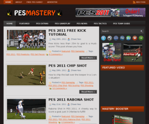pesmastery.com: PES Mastery
PES Proven Strategies And Techniques To Implement Immediately Into Your Game, Allowing You To Outplay Your PES Opponents With Ease And Claim Bragging Rights, Without Wasting Valuable Time In The Training Ground.