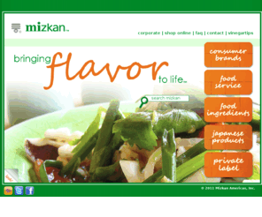 nakanovinegar.com: Mizkan Americas, Inc. - Mizkan, Leader in Premium Condiments. Rice Vinegar, Wine Vinegar and Cooking Wine.
The international leader Mizkan Americas Inc. brings flavor to life with premium condiments. The best in balsamic vinegar, rice vinegar, cooking wine, wine vinegar, and honteri and ajipon. - ID:1