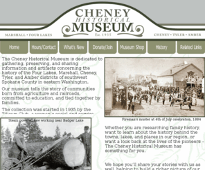 cheneymuseum.org: Cheney Historical Museum - Welcome
Cheney Historical Museum - Welcome. The history of the Four Lakes, Cheney, Tyler, and Amber districts of Spokane County in eastern Washington. 