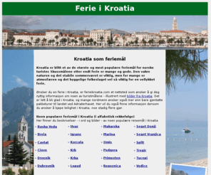 ferieikroatia.com: Ferie i Kroatia
Informasjon og fakta om å ferie i Kroatia. Pupulære reisemål i Kroatia er beskrevt og rikt illustrert med bilder.