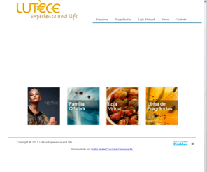 lutecefragrancias.com: Lutéce Experience and Life
Lutèce Fragrâncias, distribuidora exclusiva das fragrâncias Synrise no Brasil.