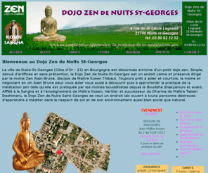 zen-cotedor.org: Dojo Zen de Nuits St-Georges - Apprendre  mditer - Dojo Zen affili  la Sangha de Matre Kosen Thibaut, Ligne Zen Deshimaru
le Dojo Zen de Nuits St-Georges est un petit dojo zen sans prtention dans lequel pour pourrez apprendre  mditer, puis approfondir la
pratique de la mditation zen, zazen. Le Dojo Zen de Nuits St-Georges est un dojo affili  la Sangha de Matre Kosen Thibaut, ligne du zen Deshimaru. Le Dojo Zen de
Nuits Sy-Georges est sous la responsabilit du moine zen Alain Brune, disciple de Matre Kosen.