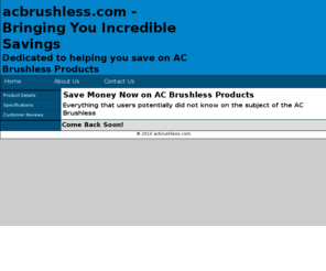 acbrushless.com: AC Brushless - Your source for information on AC Brushless Products
AC Brushless - We are the Experts for Low Prices, High Quality, and Fast Service.  Get a Free Quote today for your AC Brushless Products