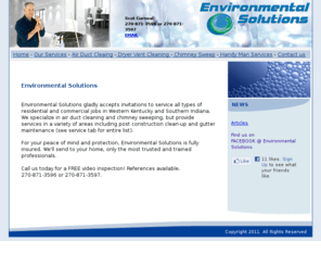 environmentalsolutions-ky.com: Environmental Solutions :: Air Duct Cleaning and Professional Cleaning and Handyman Services
Environmental Solutions provides professional residential and commercial services, duct cleaning, handyman services in Madisonville, Ky, and Hopkins County Kentucky.