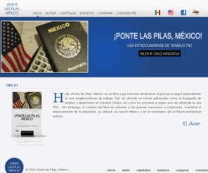 pontelaspilasmexico.com: INICIO
¡Ponte las Pilas, México! - es un libro cuya columna vertebral es el proceso a seguir para obtener la visa estadounidense de trabajo TN2.