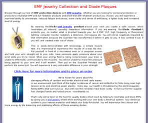 emfjewelry.net: EMF Jewelry | EMF Protection Devices
EMF jewelry and protection devices for beautiful pendant protection against the dangers of EMF and ELF radiation.  Also Power Plaques to help neutralize harmful elements in our food and environment.