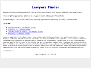 lawyersfinder.org: Lawyers Finder
Lawyers Finder assists people in finding an attorney or lawyer, so they can address their legal issues.