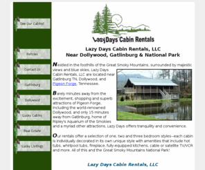 lazydayscabins.com: Lazy Days Cabin Rentals
Pigeon Forge cabins outside of city limits offers easy access to everything and away from all the traffic.  Our cabins are private, not stacked ontop of each other, they have hot tubs, views and pool tables.