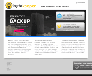 bytekeeper.net: offsite data backup
ByteKeeper offsite data backup is your solution for secure, replicated data backup. Contact us today for a free data backup trial.