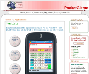 pocketgizmo.com: Scientific Calculator for the pocket PC ( PPC ) - TotalCalc by PocketGizmo...
Full scientific calculator for the Pocket PC with full expression evaluation, Free trial available works with windows Mobile 5.0(WM5) pocket pc scientific calculator totalcalc