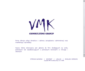 vmkcg.com: VMK Consulting Group - uslugi doradcze z zakresu 
zarzadzania/administracji oraz marketingu/sprzedazy dla polonijnych biznesow w 
Chicago i okolicach
