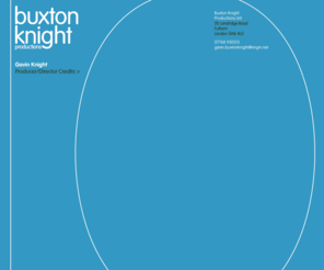 buxtonknight.com: Buxton Knight
Producer & Director of corporate films & TV commercials. His website lists recent credits, giving details of each client & project, with some video clips and his awards.