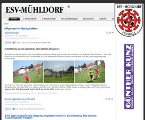 esv-muehldorf.net: Allgemeine Neuigkeiten
Dies ist die offizielle Homepage des Fußballvereins ESV-Mühldorfs e. V. Hier finden Sie Infos zu Trainingszeiten, zu Spielen, eine Übersicht der Sponsoren, eine Verlinkung zur offiziellen Facebookseite, Bildergalerien von Fußballspielen und vieles mehr!