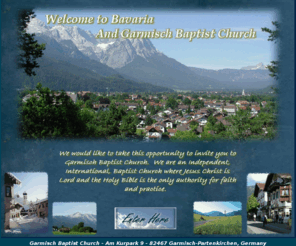 garmischbaptistchurch.org: Index
Web site for Garmisch Baptist Church, Garmisch Germany - International, Independent, Bible-Centered baptist Church