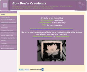 bonbons-creations.com: Bon Bon's Creations©™
We take pride in making Personalized Handmade Palm Candles & Eco-Friendly Gifts for Any Occasion.  Eco-Friendly can be a  challenge, but a chance to change your whole life to a Healthier, Harmonious life.  