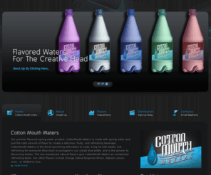 cottonmouthwaters.com: Cotton Mouth Waters  For That Dry Feeling
We specialize in high-quality personalized / custom private bottled water at affordable prices with fast service throughout the country. Enjoy the benefits and ease of creating a custom proprietary bottle with a company that offer in-house printing and can decorate your bottles with cut and stack,   clear see though; pressure sensitive or shrink sleeves labels.