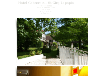 hotel-cabrerets.com: Hotel Cabrerets – St Cirq Lapopie
Hotel Restaurant l'Auberge de la Sagne située au pied de la Grotte de Pech-Merle, près du chemin de compostelle variante vallée du célé GR 651 et proche du village de St Cirq Lapopie