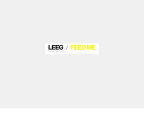 leegfeedme.com: Leeg/Feedme
Leeg / Feed me