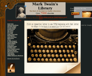 marktwainslibrary.com: Mark Twain's Library - A Collection of classic Ebooks
A collection of 7000 copyright-free, public domain books, many written by
		the best authors of all time. Mostly American and British literature from the early 19th and early 20th
		century.