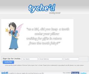 tyched.com: Tyche / Tyche'd - Coming Soon! Sign-up for your invite.
Tyche'd is a platform to discover angels who can bring fortune to your life. Tyche was the Greek Goddess of fortune! Tyche means ‘luck’ in Greek.