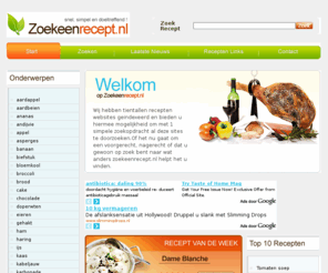 zoekeenrecept.nl: Zoek een Recept .nl - zoek en vind recepten op het internet
Zoekeenrecept.nl is de recepten zoekmachine, snel simpel en doeltreffend zoeken naar recepten op het internet!