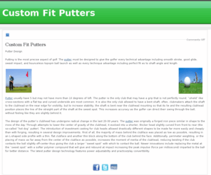 custom-fit-putters.com: Custom Fit Putters
Putters are designed to hit the ball so that the ball will roll on the surface of the green and land in the hole.