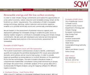 sqwenergy.com: SQW - Providers of research, analysis and advice in sustainable economic and social development: Renewable energy and the low carbon economy
UK-based providers of research, analysis and advice in sustainable economic and social development, with offices in Cambridge, Edinburgh, Leeds, London and Manchester. We have expertise in economic development and competitiveness, environment and sustainable development, energy and carbon management, science and technology, higher education, innovation and knowledge exchange, development economics, spatial development, regeneration and neighbourhood renewal, social inclusion, children and young people, skills and employment, and changing public services. Our services include appraisal, evaluation and economic impact assessment; demand assessment, feasibility and business planning; economic, social and environmental research and analysis; organisation and partnership development; policy development; and strategy and action planning; consultancy, economic development consultancy.