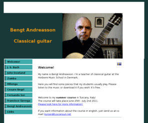 bengtandreasson.org: Bengt Andreasson - classical guitar
Bengt Andreasson är lärare i klassisk gitarr på Hvidovre kommunale musikskole.