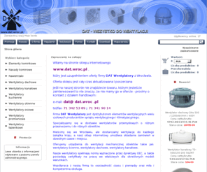 dat.wroc.pl: Wentylacja, wentylatory - sklep DAT Wrocław
firma DAT – produkcja, sprzedaż wentylacji i klimatyzacji. Wszystko co potrzebne do wentylacji i klimatyzacji - od urządzeń do materiałów montażowych. Szybka, profesjonalna obsługa, doradztwo techniczne, skompletowanie dostawy, sprzedaż w najlepszych cenach