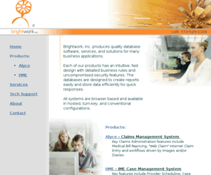 alyceservices.com: Workers' Compensation Software | Workers' Compensation Claims Management System
Brightwork, Inc. produces quality software, services, and solutions for insurance claims management.  We provide software that has an intuitive, fast design with detailed business rules and uncompromising security features.