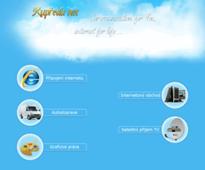 kupredu.net: Kupředu net - communications for you, internet for life...
Kupředu net - communications for you, internet for life... | zprostředkování připojení k internetu | autodoprava | montáž satelitních přijímačů | e-shop