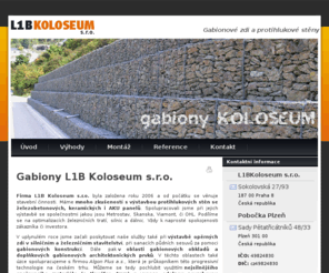 l1bkoloseum.cz: Gabiony L1B Koloseum s.r.o. | Gabionové zdi a protihlukové stěny
Gabiony, gabionmové zdi a stěny L1B Koloseum s.r.o. - montáž, realizace a stavby