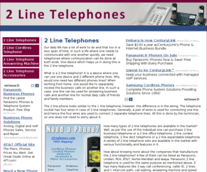 2linetelephones.net: Looking For 2 Line Telephones? Find The Best 2 Line Telephone Systems For Your Office And Business Needs.
Find and compare 2 line telephones systems. Affordable home and office systems from GE, Panasonic, Uniden, and more. Get answering machine, call waiting, caller ID, and other features you expect.
