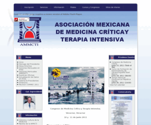 ammcti.org.mx: Bienvenido al Sitio
Entidad científica constituida en asociación civil que agrupa a los médicos y cirujanos interesados en esta rama de la medicina crítica.