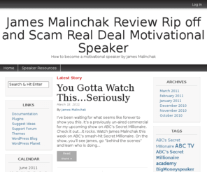 beaparttimemotivationalspeaker.com: James Malinchak Review Rip off and Scam Real Deal Motivational Speaker | How to become a motivational speaker by James Malinchak
http://beaparttimemotivationalspeaker.com