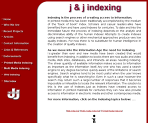 jjindexing.com: Jack and Jerilyn's Indexing
We provide a full range of indexing services including publication indexes, Web site indexes, multimedia indexes and embedded indexes.