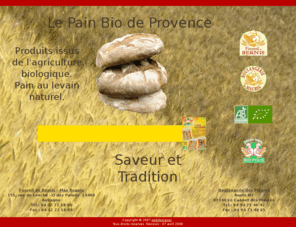 lepainbiodeprovence.fr: Le Pain Bio de Provence - Accueil -
Le Pain Bio de Provence, produit de l'agriculture biologique, pain au levain naturel...