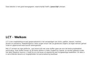 mijnoverhemd.nl: LCT - home
La Chemiserie Traditionnelle is specialist in het maken van overhemden op maat. Onze klanten kunnen kiezen uit ruim 500 verschillende stoffen en een groot aantal opties voor boorden en manchetten. Hiermee kunnen zij hun overhemd in hun eigen stijl ontwerpen.