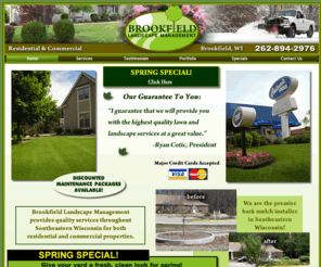 brookfieldlandscape.com: Brookfield Landscape Management - Mulching, Lawn Care, Mowing, Trimming, Fertilization, Pest Control, Spring clean up, Fall clean up, Snow Removal, Salting, Ice Control
Brookfield Landscape Management - Mulching, Lawn Care, Mowing, Trimming, Fertilization, Pest Control, Spring clean up, Fall clean up, Snow Removal, Salting, Ice Control