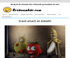 greannmhar.com: Greannmhar.com | Gaeilge Ghreannmhar
nos, iris Ghaeilge don nua-aois. Irish language magazine for the modern age.