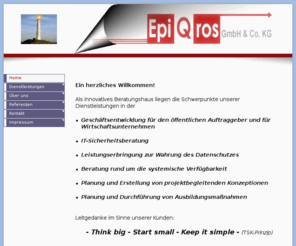 epiquros.net: ------ |     EpiQros     GmbH     &     Co.     KG     | --------
EpiQros überprüft und bewertet Prozesse komplexer Verfahren und realisiert deren qualitative Weiterentwicklung in Industrie und öffentlichem Bereich. Credo: Konzipiere Denkbares, gestalte Mögliches!