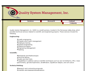 qsm-inc.com: Quality System Management, Inc.
Quality System Management, Inc. (QSM) is a small business, located in the Tennessee Valley Area, which provides technical services related to scientific and engineering projects.