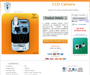 ccdcamera.in: CCD Camera - CCD Digital Camera
A charge coupled device (CCD) camera is an equipment which is designed to convert optical brightness into electrical amplitude signals using a large number of CCDs, and then reproduce the image of a subject using the electric signals without time limitation